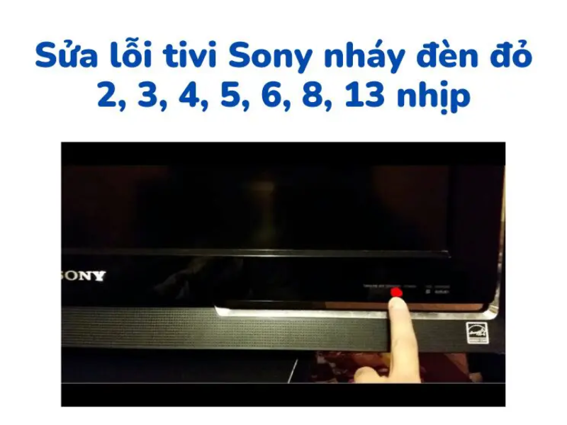 Cách Khắc Phục Lỗi Tivi Sony Chớp Đèn Đỏ 6 Lần