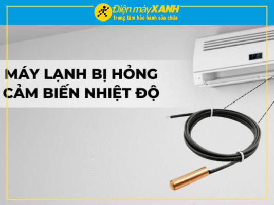 6 Nguyên Nhân Máy Lạnh Bị Hư Cảm Biến Nhiệt Độ Và Cách Xử Lý