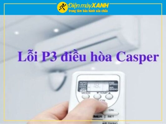 Điều Hòa Casper Lỗi P3 Phải Làm Sao