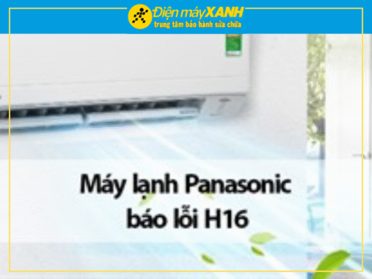 Máy lạnh Panasonic báo lỗi H16 là gì