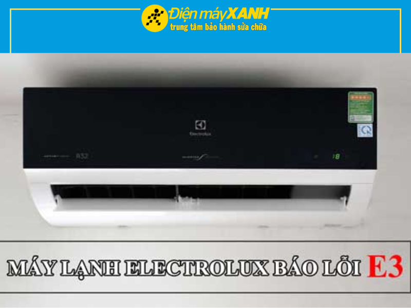 Nguyên Nhân Máy Lạnh Electrolux Báo Lỗi E3