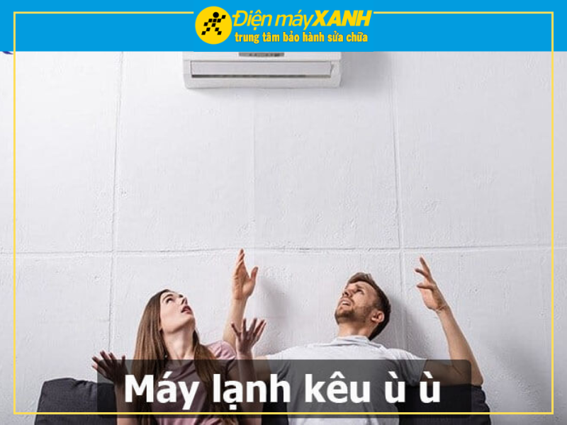 Nguyên Nhân Máy Lạnh Kêu Ù Ù