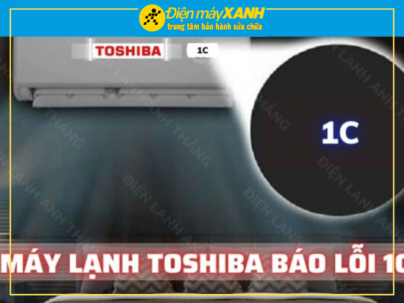 Nguyên Nhân Máy Lạnh Toshiba Báo Lỗi 1C