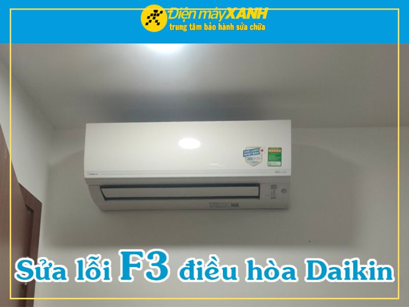 Nguyên Nhân Phổ Biến Điều Hòa Daikin Bị Lỗi F3