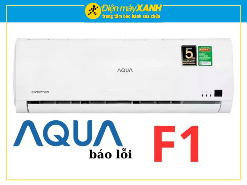 Tại Sao Máy Lạnh Aqua Báo Lỗi F1
