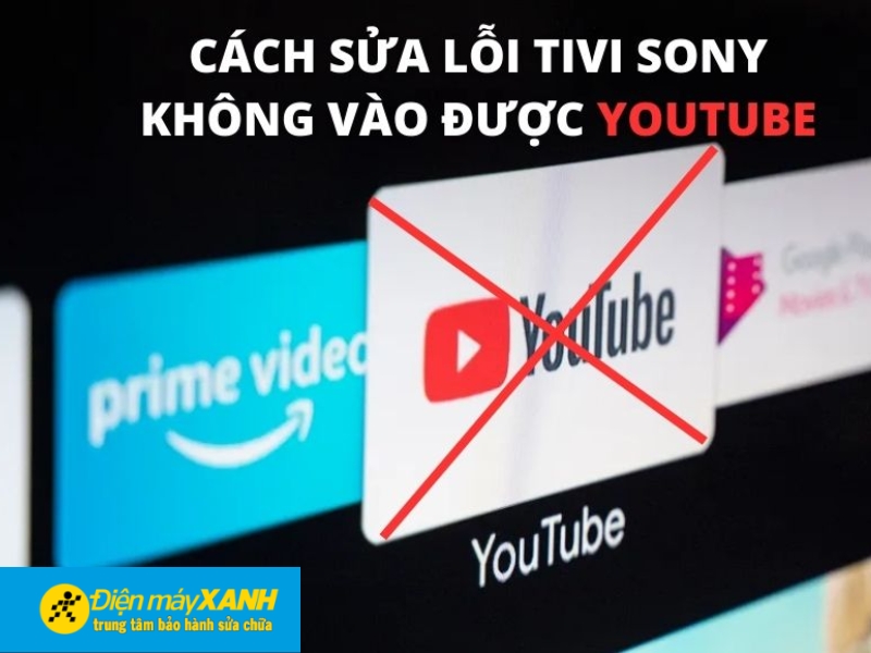 Cách khắc phục lỗi YouTube trên tivi Sony